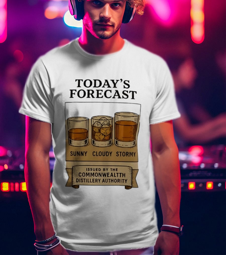 Today's Forecast Sunny Cloudy Stormy Issued By Commonwealth Distillery Authority T-Shirt