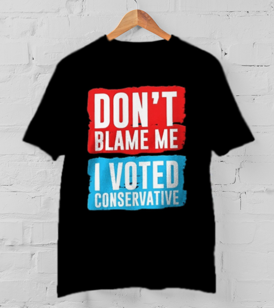 Don't Blame Me I Voted Conservative T-Shirt