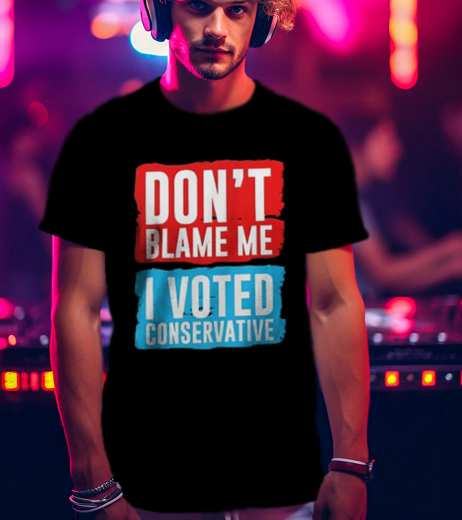 Don't Blame Me I Voted Conservative T-Shirt