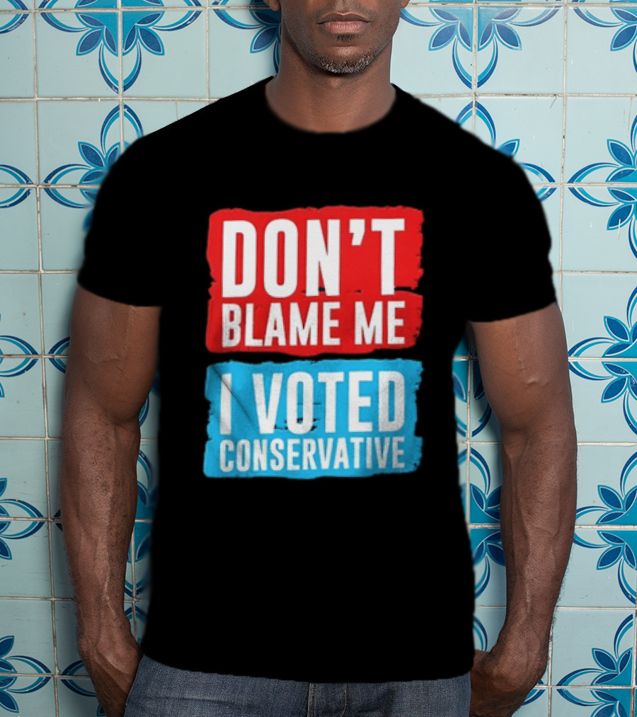 Don't Blame Me I Voted Conservative T-Shirt