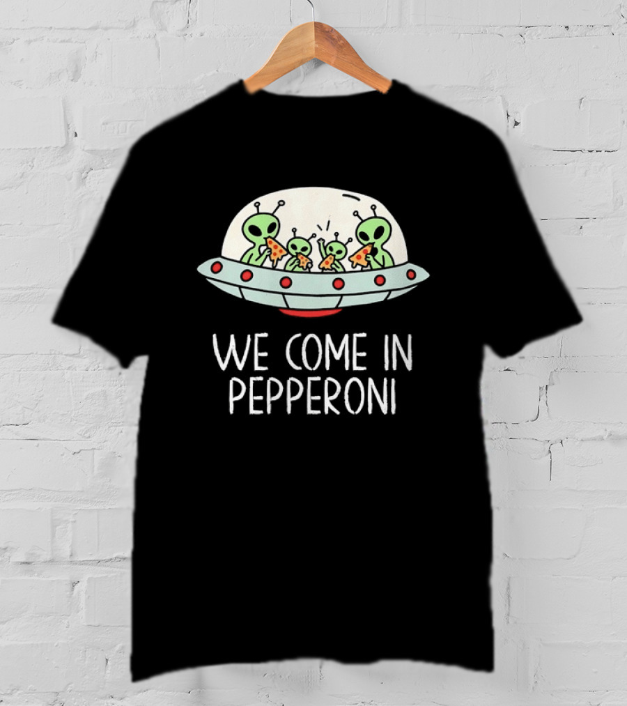 We Come In Pepperoni Aliens Eating Pizza UFO Humor Galactic T-Shirt