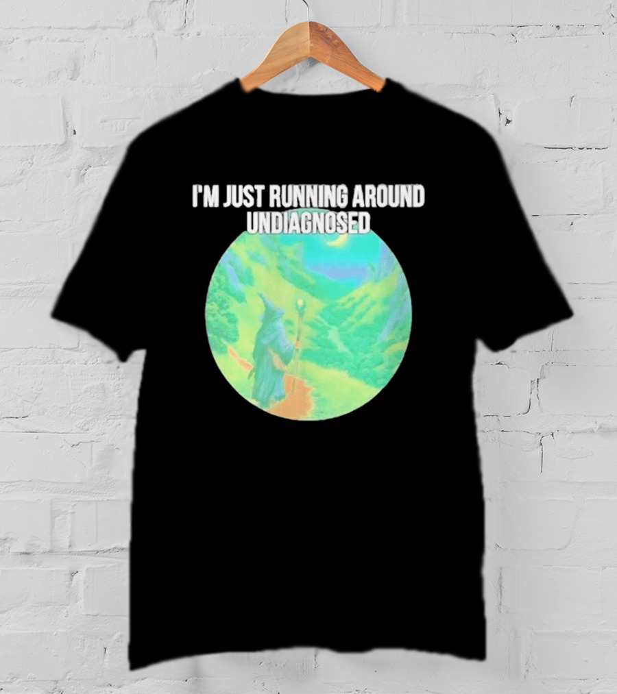 I'm Just Running Around Undiagnosed Wizard In Mystical Landscape T-Shirt