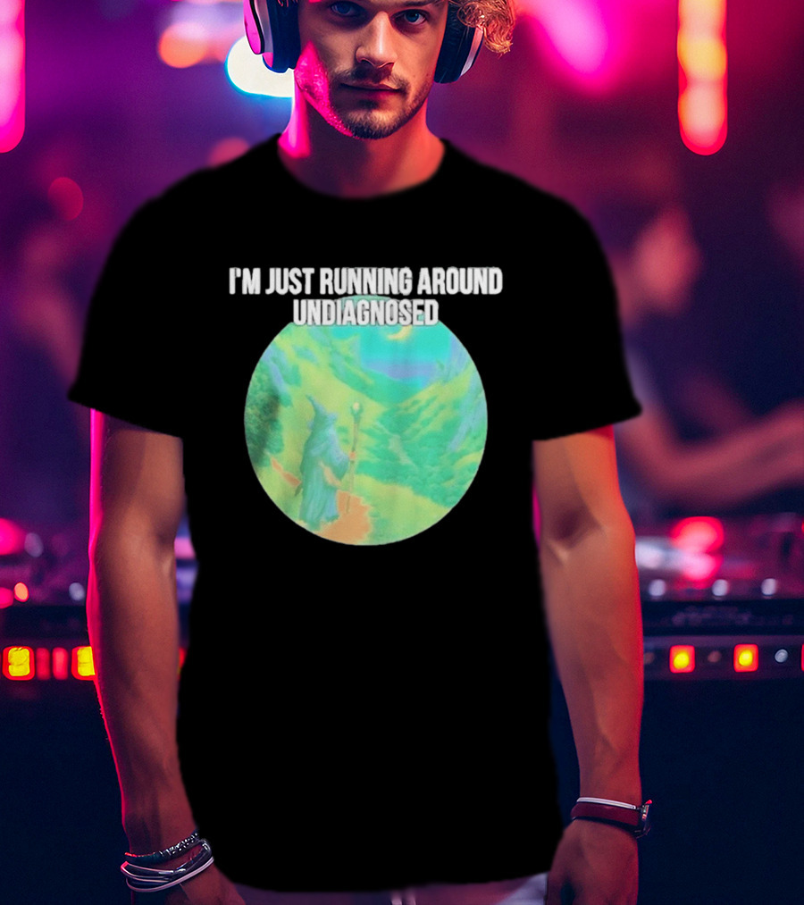 I'm Just Running Around Undiagnosed Wizard In Mystical Landscape T-Shirt