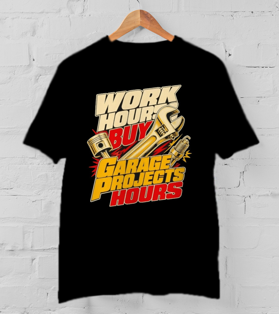 Work Hours Buy Garage Projects Hours Wrench Piston Spark Plug T-Shirt