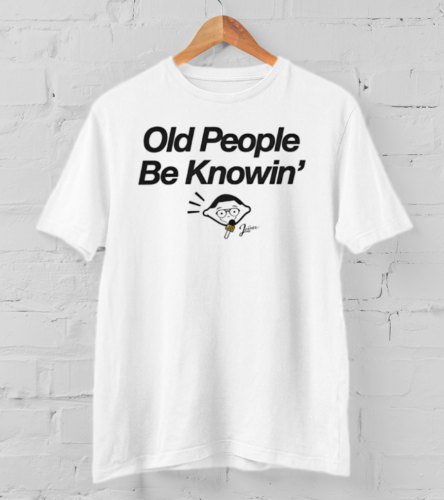 Old People Be Knowin' Jerome JD Pop Culture Meme T-Shirt