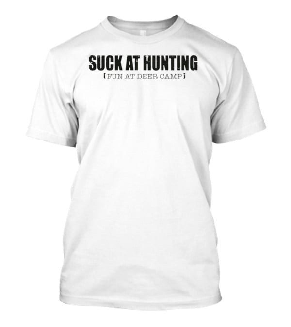 Suck At Hunting FUN At Deer Camp Distressed Black Block Lettering T-Shirt