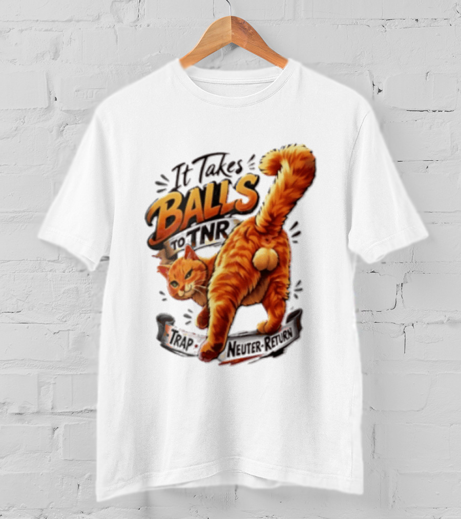 It Takes Balls To TNR Trap Neuter Return Orange Cat Rear End T-Shirt
