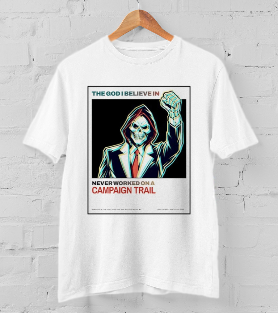 The God I Believe In Never Worked On A Campaign Trail Brand New The Devil And God Are Raging Inside Me Long Island New York 2006 T-Shirt