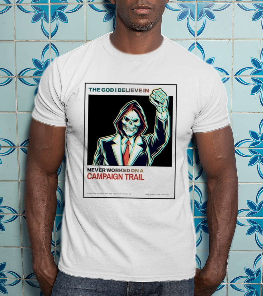 The God I Believe In Never Worked On A Campaign Trail Brand New The Devil And God Are Raging Inside Me Long Island New York 2006 T-Shirt