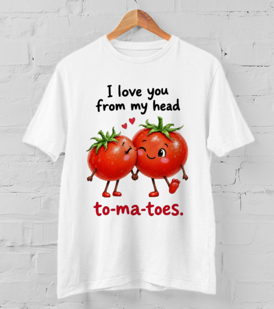 I Love You From My Head Tomatoes Cute Kissing Couple T-Shirt