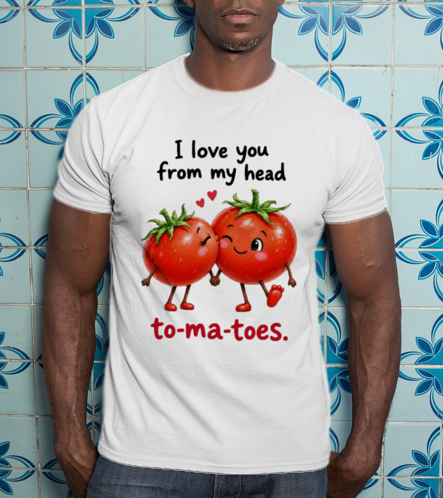 I Love You From My Head Tomatoes Cute Kissing Couple T-Shirt