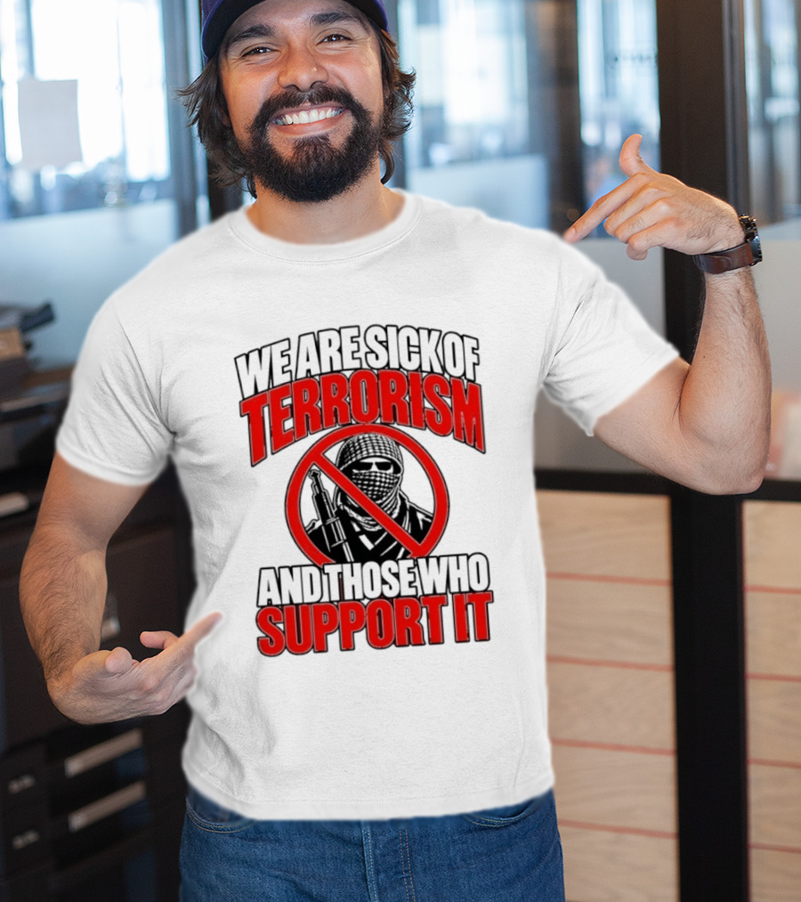 We Are Sick Of Terrorism No Support T-Shirt