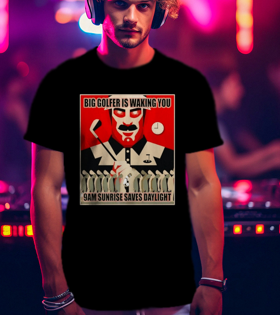 Big Golfer Is Waking You 9am Sunrise Saves Daylight Vintage Propaganda T-Shirt
