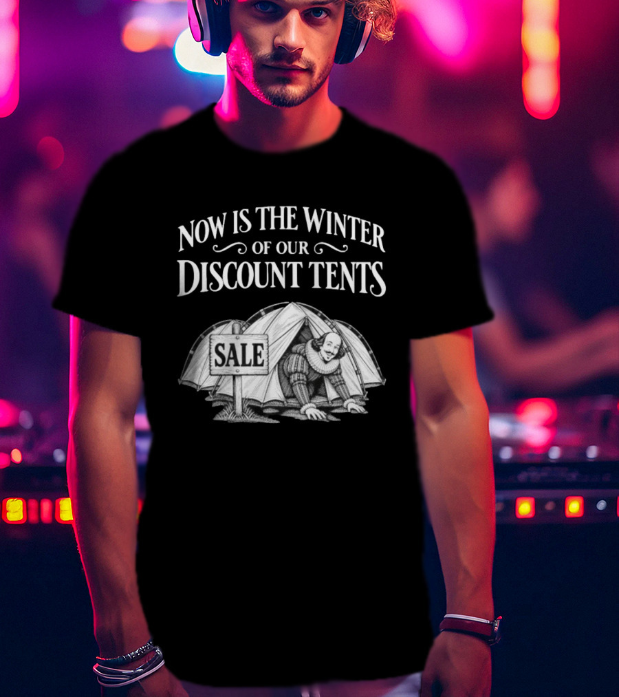 Shakespeare Now Is The Winter Of Our Discount Tents Camping Sale T-Shirt