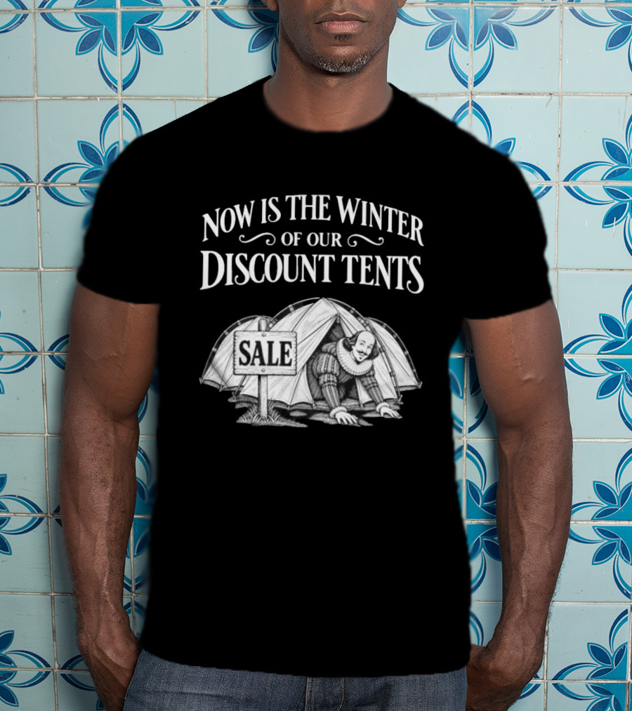 Shakespeare Now Is The Winter Of Our Discount Tents Camping Sale T-Shirt