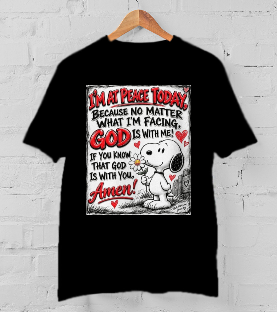 I'm At Peace Today Because No Matter What I'm Facing God Is With Me Snoopy Amen T-Shirt