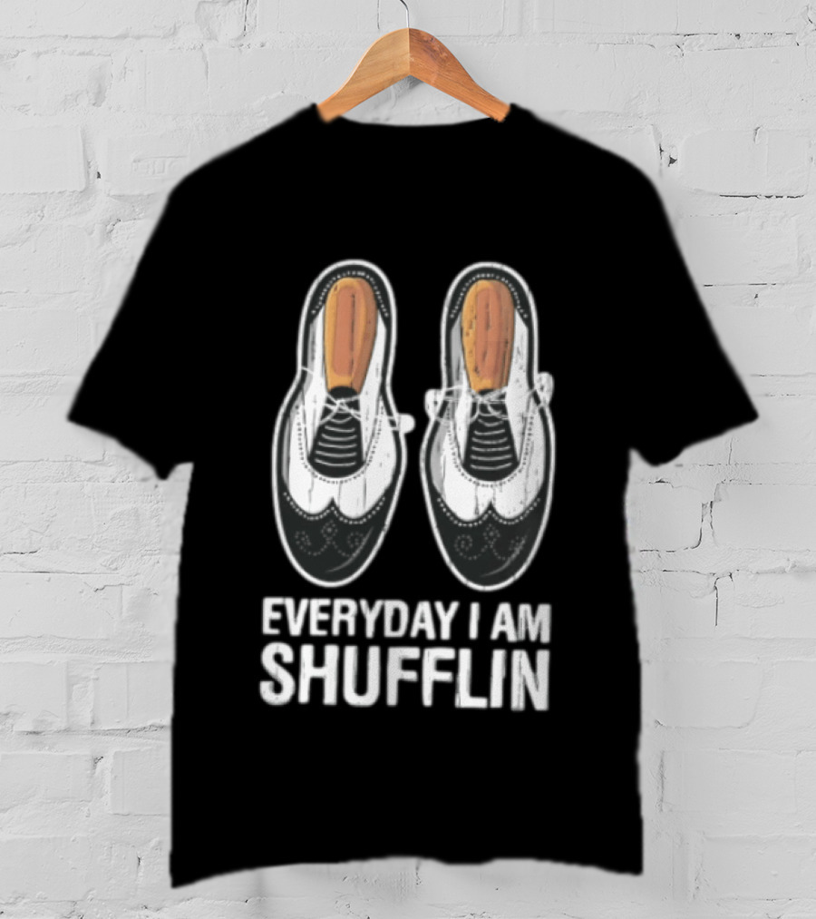 Everyday I AM Shufflin Two Wingtip Shoes Classic Dance Humor T-Shirt
