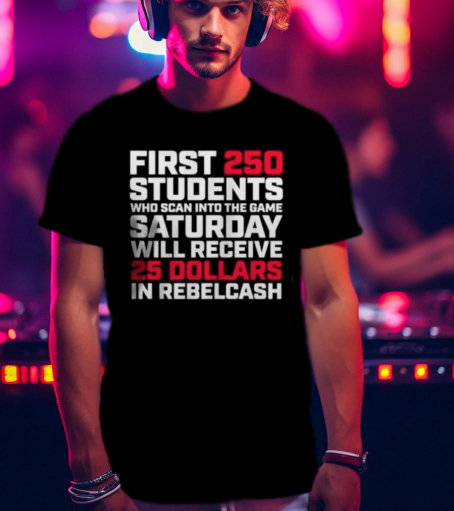 First 250 Students Scan Game Saturday Receive 25 Dollars Rebelcash T-Shirt