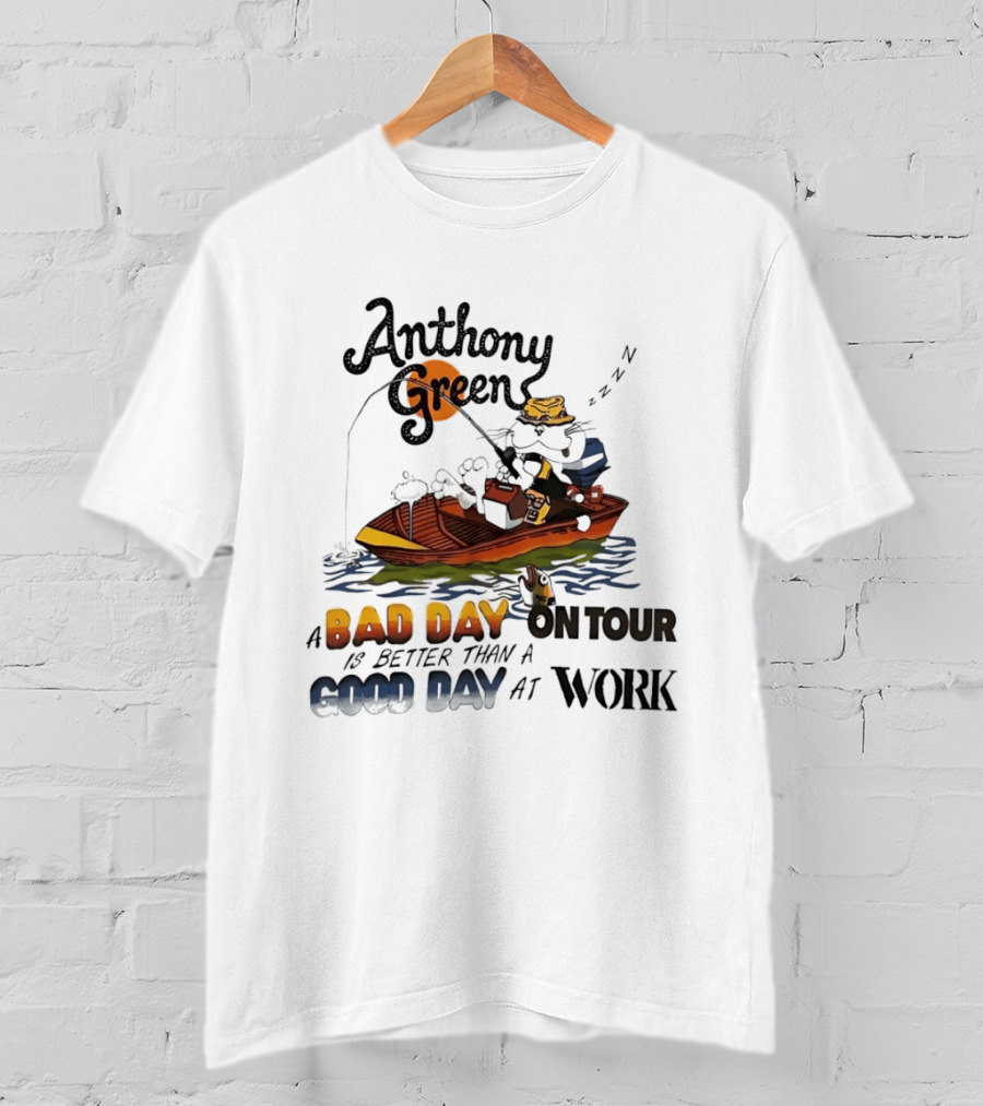 Anthony Green Fishing A Bad Day On Tour Better Than A Good Day At Work T-Shirt