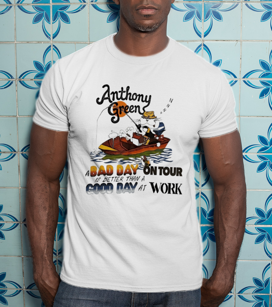 Anthony Green Fishing A Bad Day On Tour Better Than A Good Day At Work T-Shirt