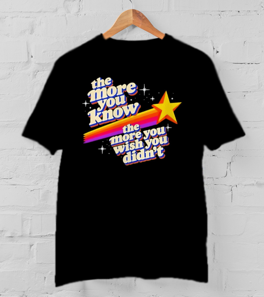 The More You Know Star Parody The More You Wish You Didn't T-Shirt