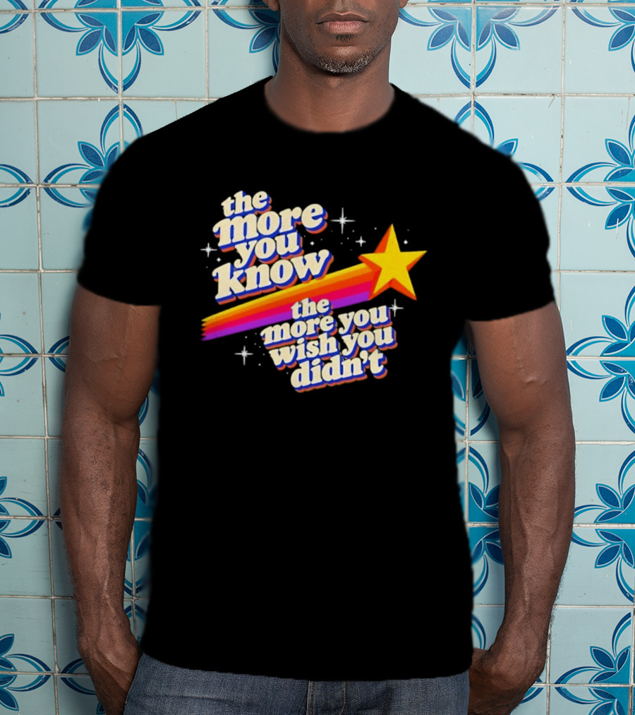 The More You Know Star Parody The More You Wish You Didn't T-Shirt