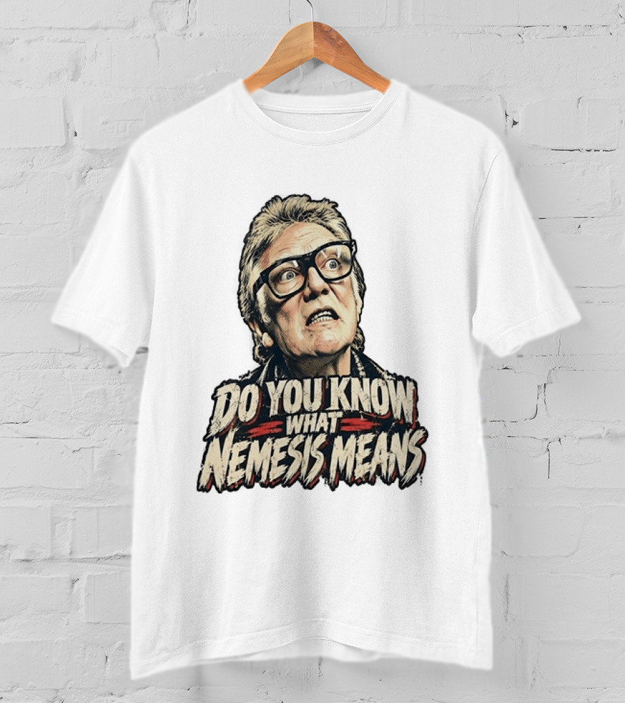 Brick Top Do You Know What Nemesis Means Iconic Scene Phrase T-Shirt
