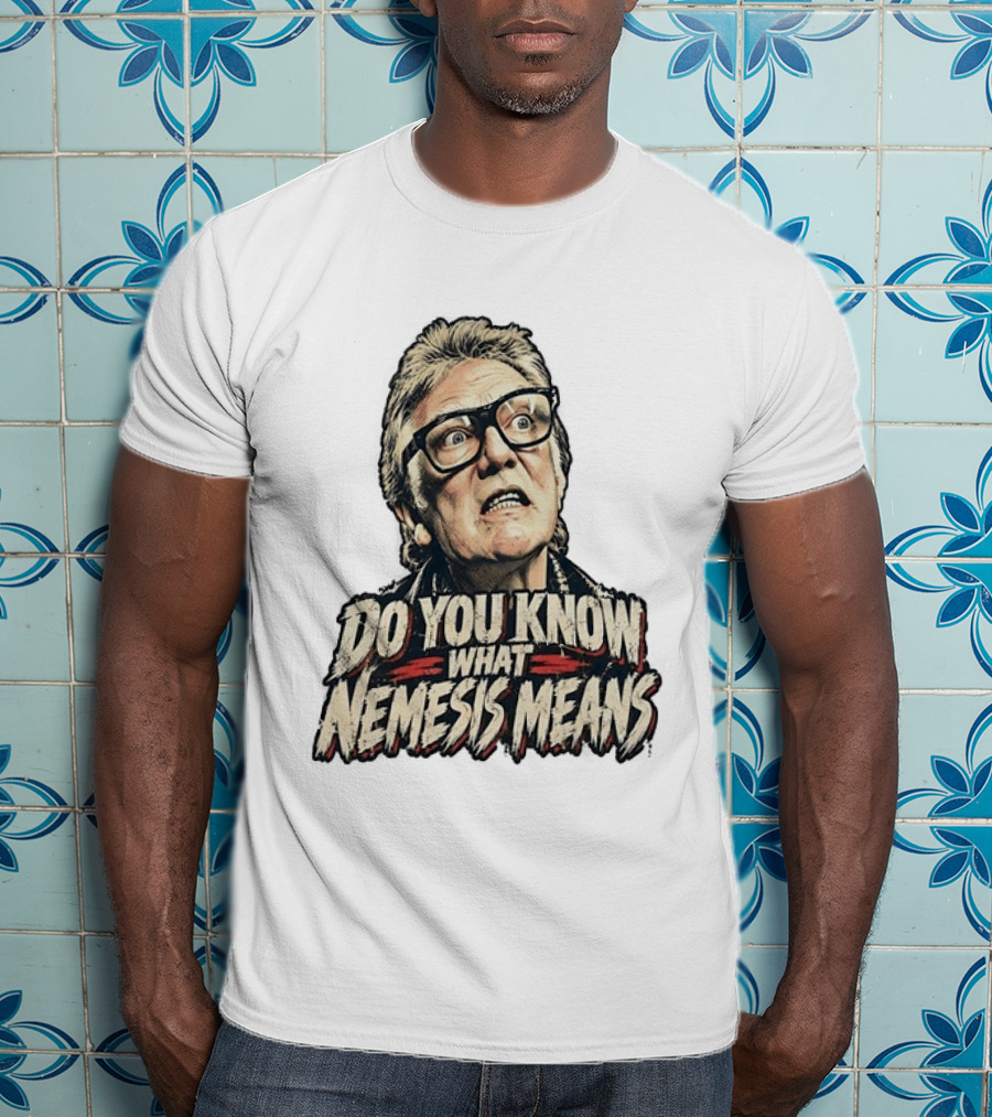 Brick Top Do You Know What Nemesis Means Iconic Scene Phrase T-Shirt