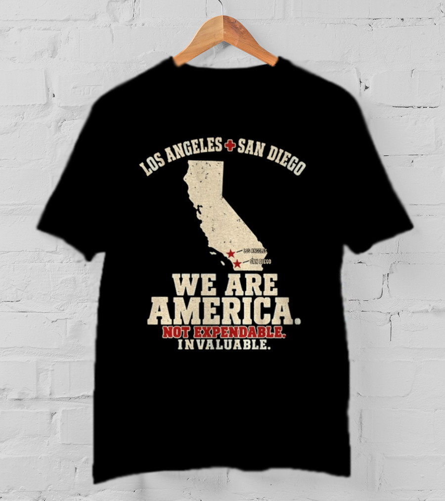 Los Angeles San Diego We Are America Not Expendable Invaluable California Pride T-Shirt
