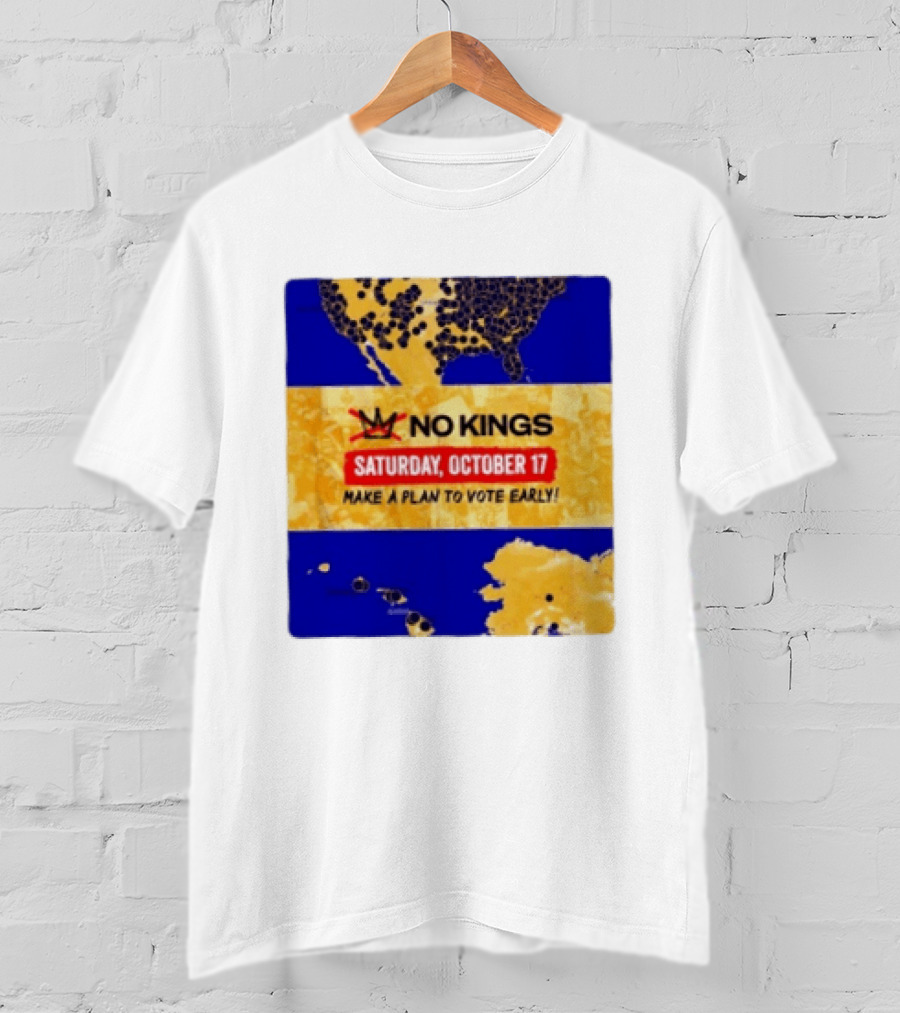 No Kings Saturday October 17 Make A Plan To Vote Early Map T-Shirt