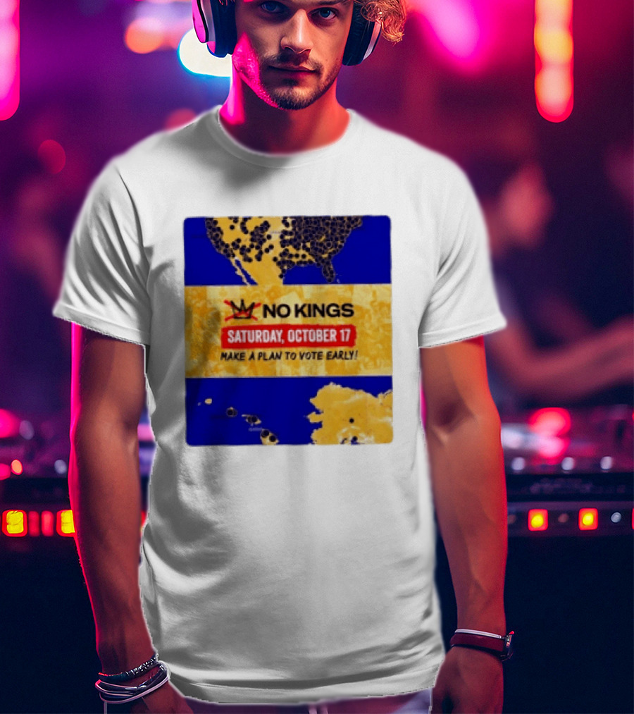 No Kings Saturday October 17 Make A Plan To Vote Early Map T-Shirt