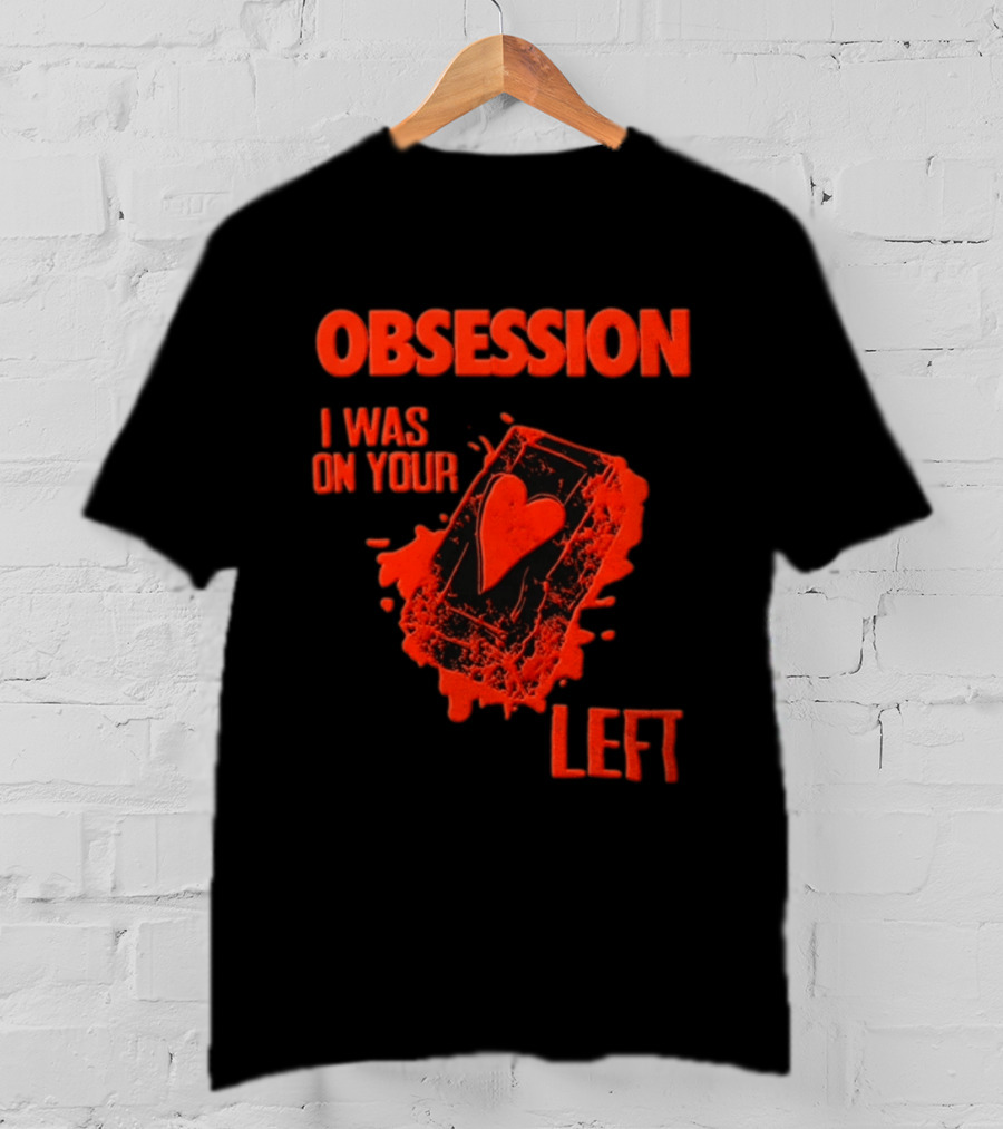 Obsession I Was On Your Left Heart Card T-Shirt