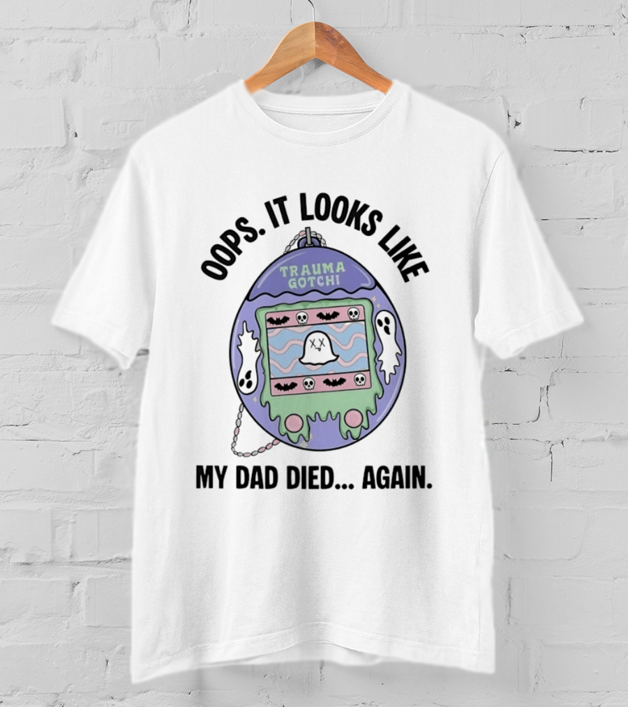 Oops It Looks Like Trauma Gotchi My Dad Died Again Ghost And Bats T-Shirt