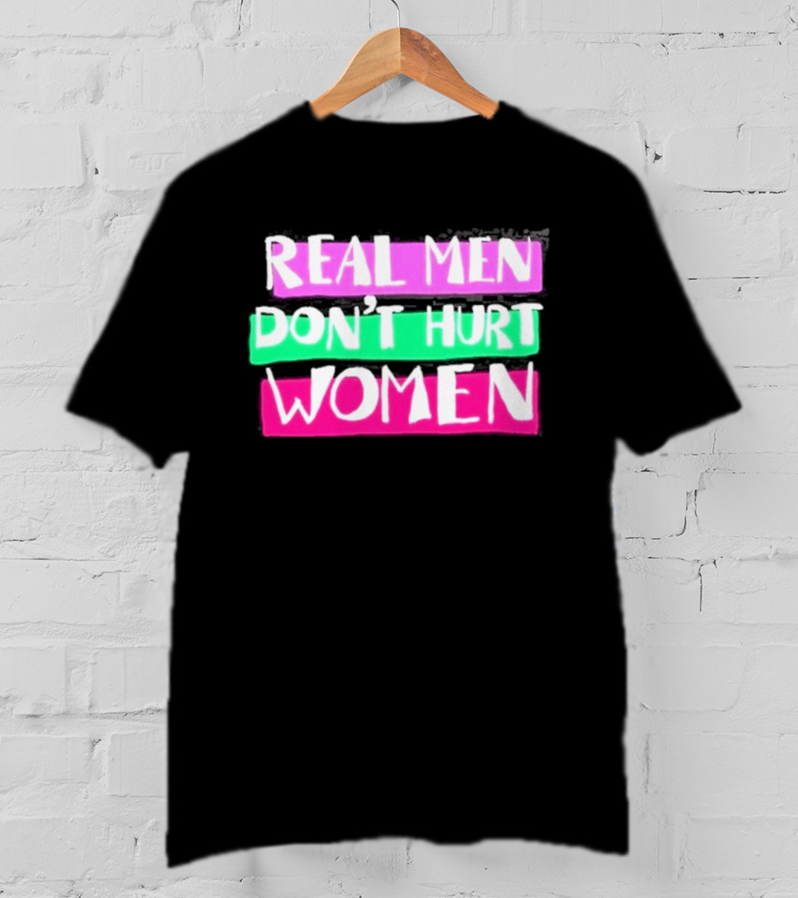 Real Men Don't Hurt Women Domestic Violence Awareness T-Shirt