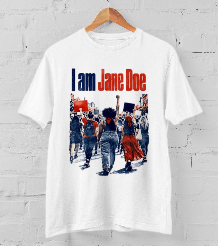 I Am Jane Doe Protest March Empowerment Movement T-Shirt
