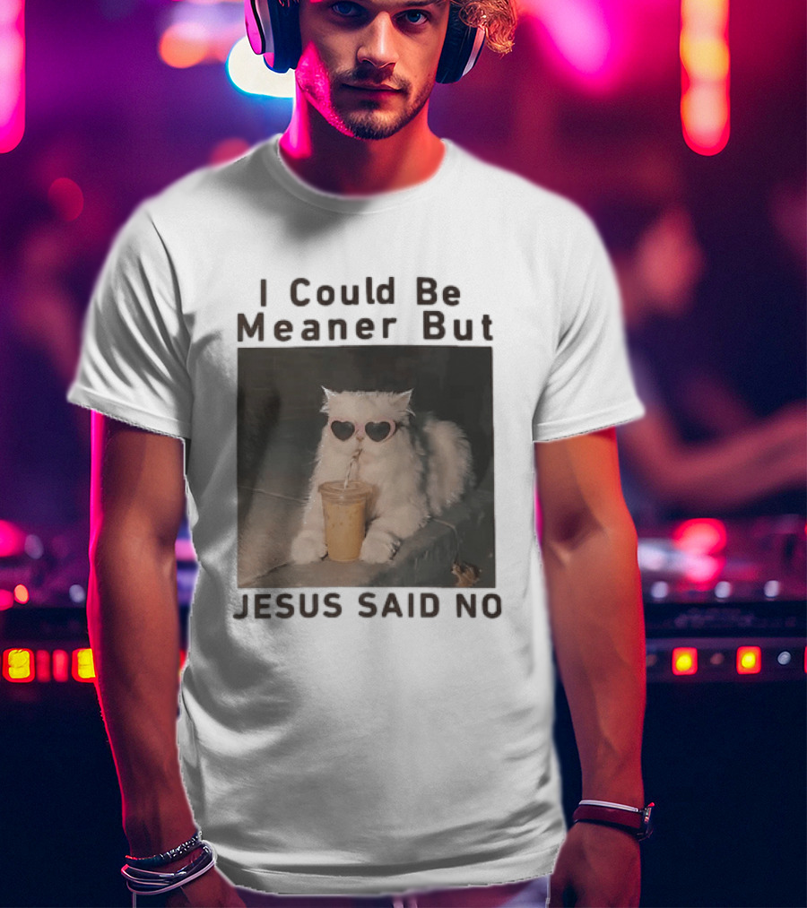 I Could Be Meaner But Jesus Said No White Cat Pink Heart Sunglasses T-Shirt