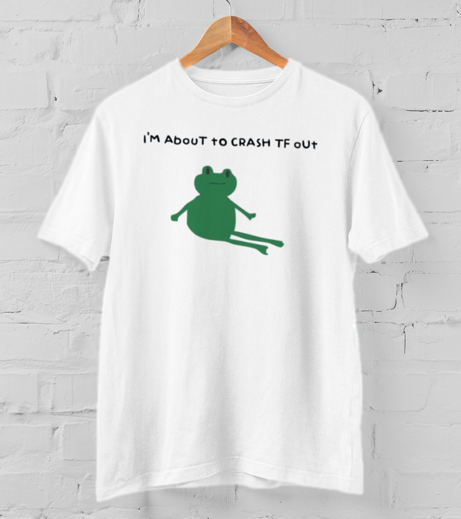 I'm About To Crash Tf Out Frog Tired Sleepy T-Shirt