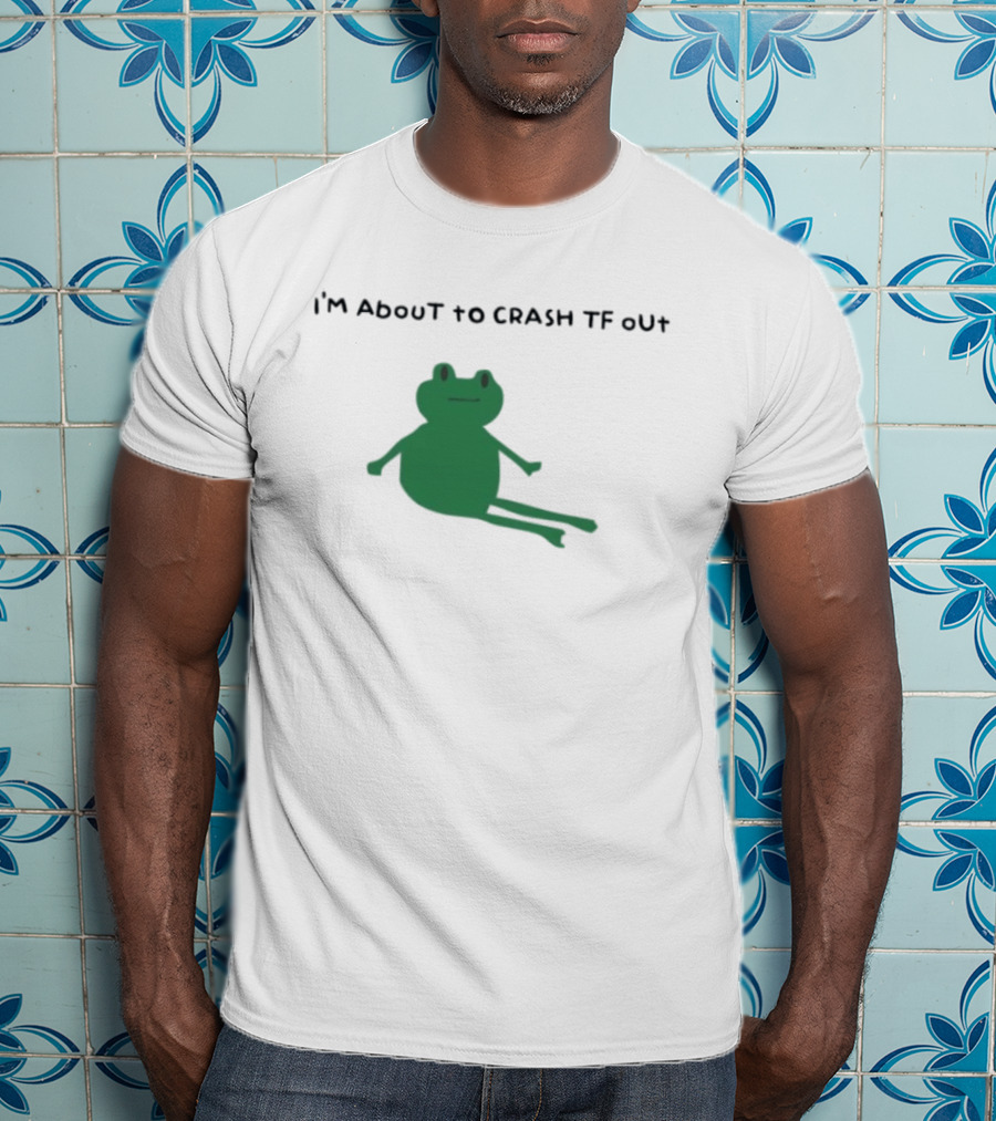 I'm About To Crash Tf Out Frog Tired Sleepy T-Shirt