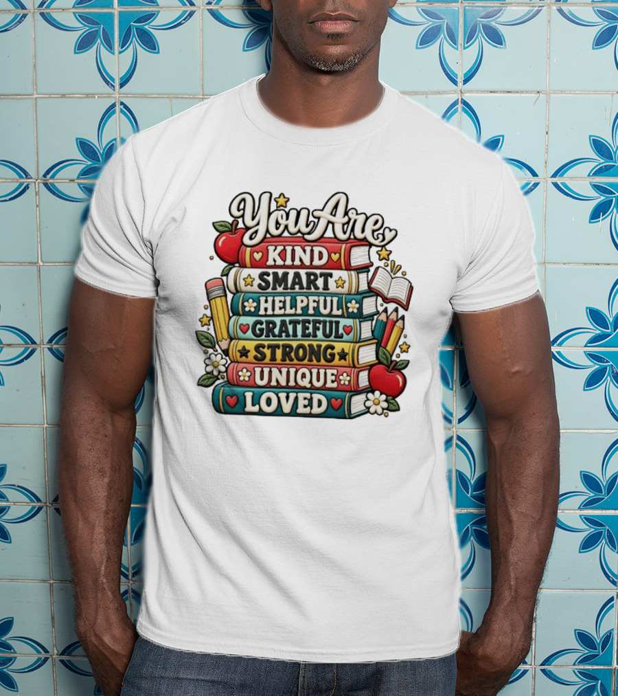 You Are Kind Smart Helpful Grateful Strong Unique Loved Stacked Books With Apples And Flowers T-Shirt