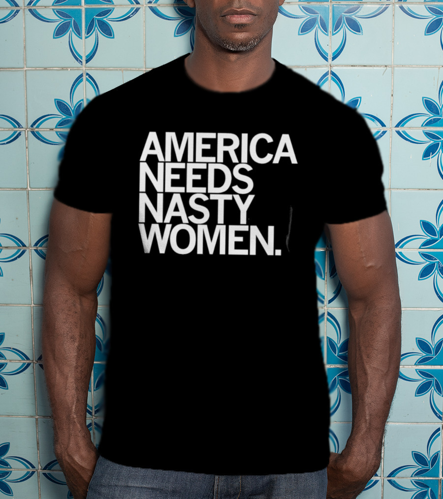 America Needs Nasty Women Feminist Empowerment T-Shirt