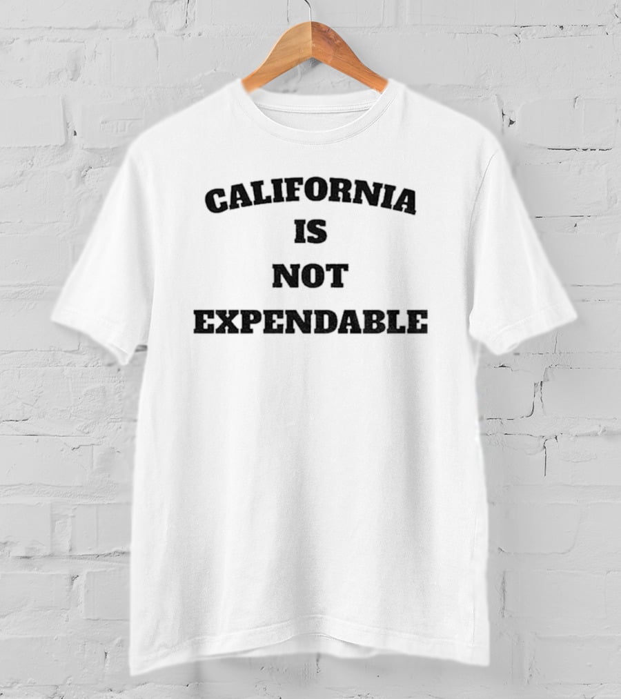 California Is Not Expendable Protect Our State T-Shirt