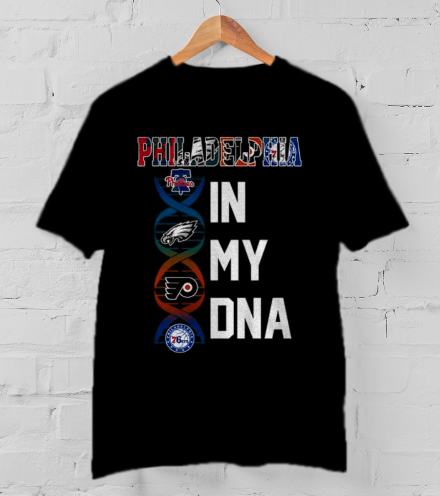 Philadelphia Phillies Eagles Flyers 76ers In My DNA T-Shirt