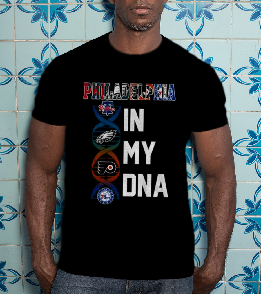 Philadelphia Phillies Eagles Flyers 76ers In My DNA T-Shirt