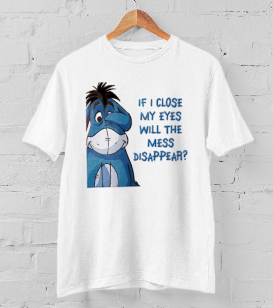 Disney If I Close My Eyes Will The Mess Disappear Eeyore Covering Eye T-Shirt