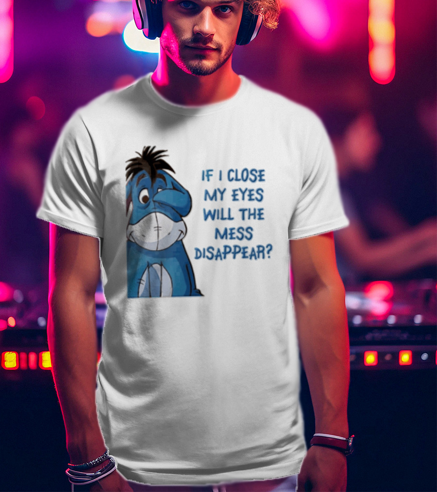 Disney If I Close My Eyes Will The Mess Disappear Eeyore Covering Eye T-Shirt