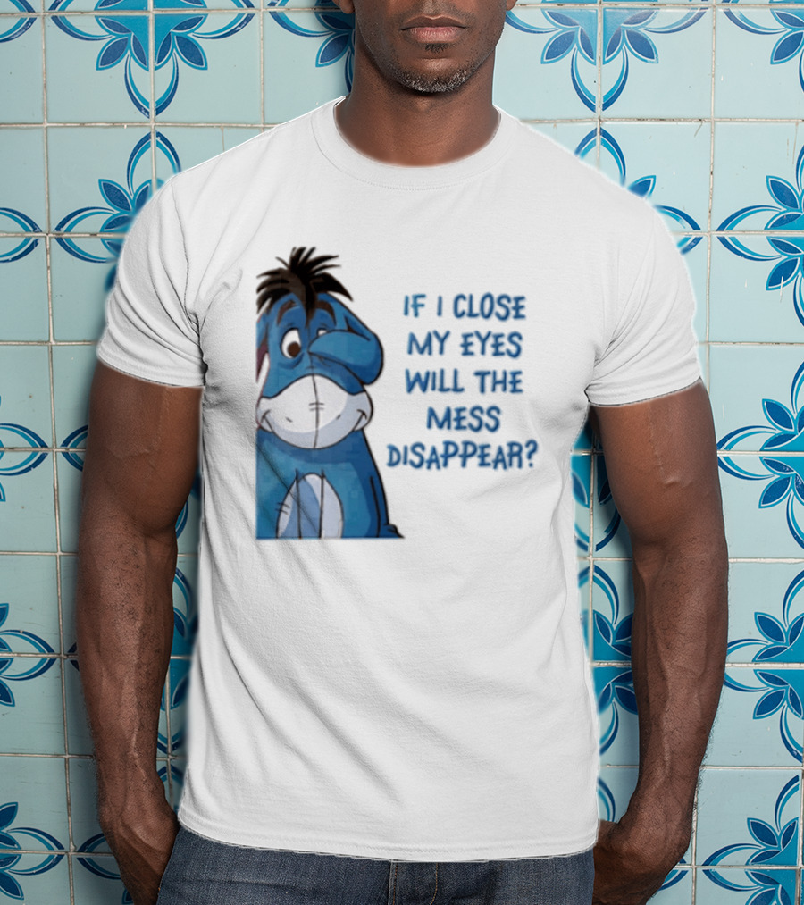 Disney If I Close My Eyes Will The Mess Disappear Eeyore Covering Eye T-Shirt