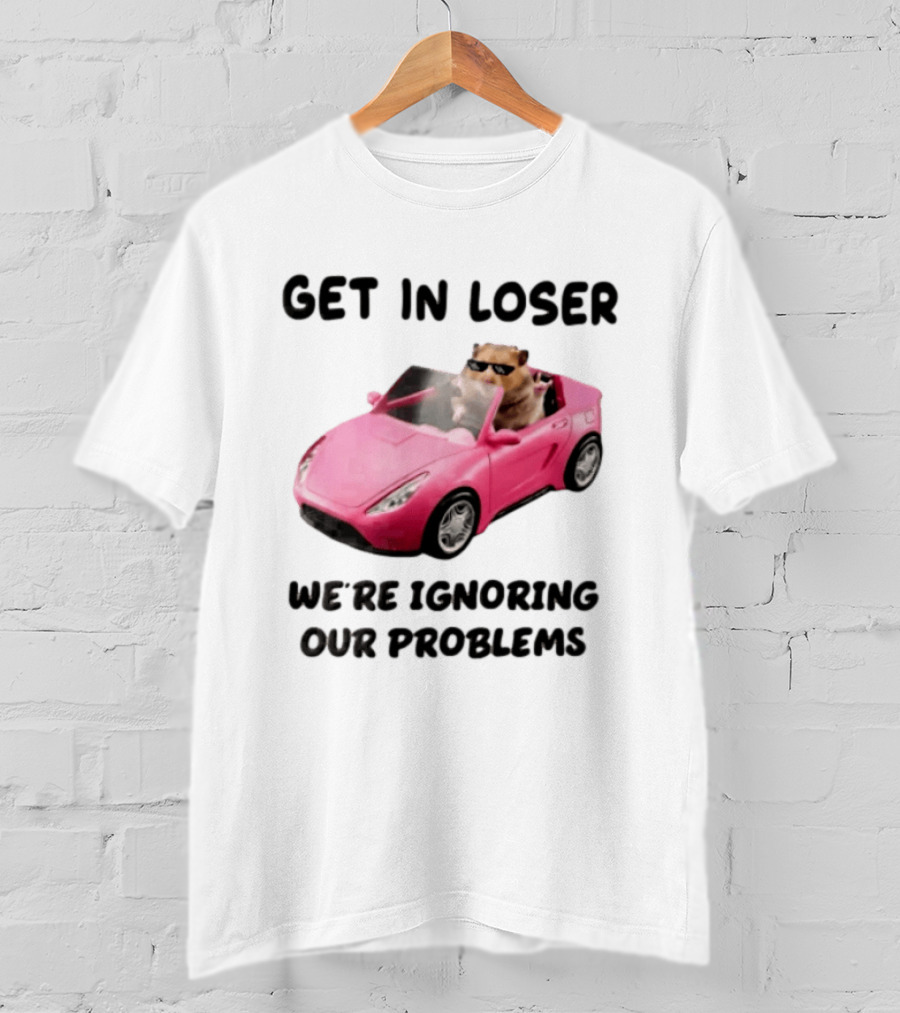 Get In Loser We Are Ignoring Our Problems Hamster In Sunglasses Driving Pink Car T-Shirt