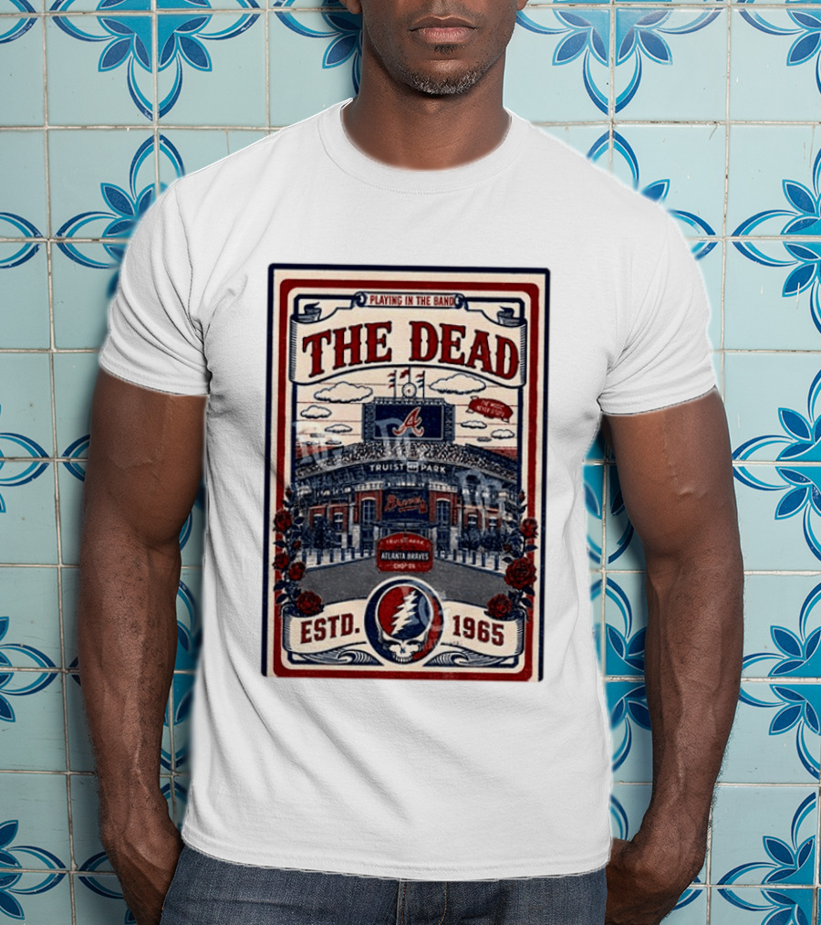 Atlanta Braves Grateful Dead Truist Park Concert Playing In The Band Estd 1965 T-Shirt