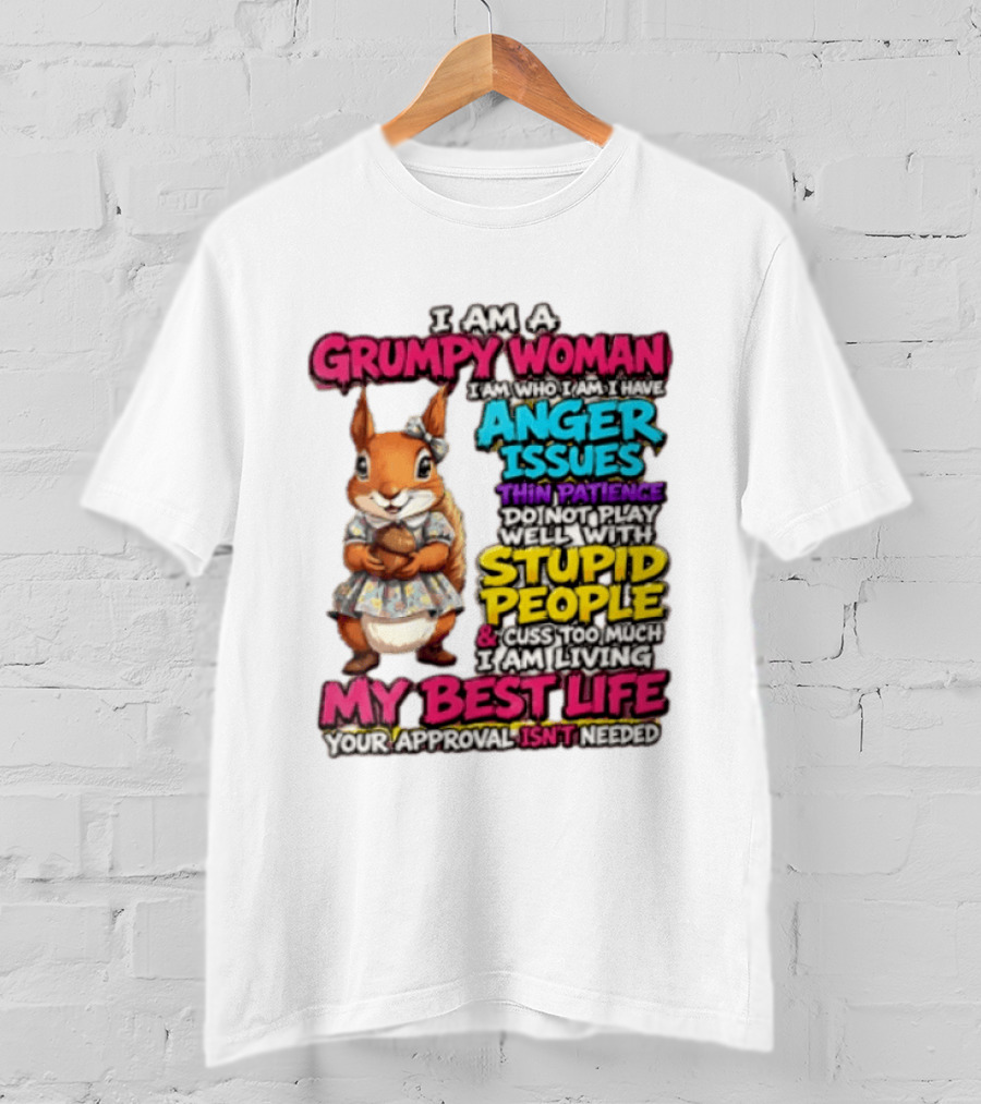 I Am A Grumpy Woman I Have Anger Issues Thin Patience Stupid People My Best Life T-Shirt