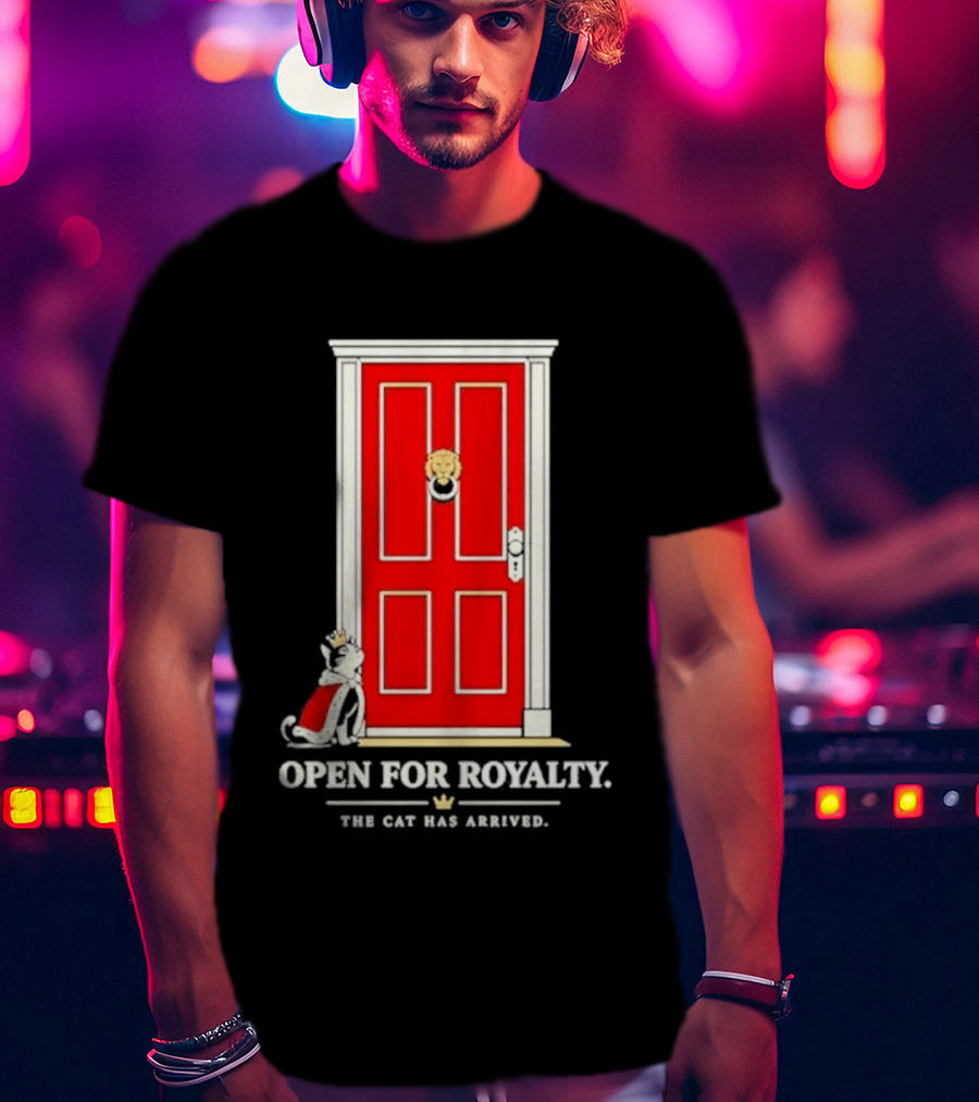 Open For Royalty The Cat Has Arrived Red Door Cat T-Shirt
